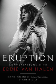 Eruption (Conversations with Eddie Van Halen) by Brad Tolinski, Chris Gill, 9780306826658