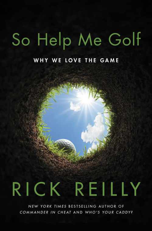 So Help Me Golf (Why We Love the Game) by Rick Reilly, 9780306924934