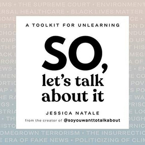 So, Let's Talk About It (A Tool Kit for Unlearning) by Jessica Natale, 9780316268066