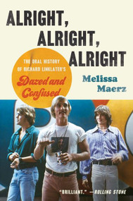 Alright, Alright, Alright (The Oral History of Richard Linklater's Dazed and Confused) - 9780062908490 by Melissa Maerz, 9780062908490