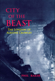 City of the Beast (The London of Aleister Crowley) by Phil Baker, Timothy D'arch Smith, 9781913689322