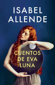 Cuentos de Eva Luna / The Stories of Eva Luna (Spanish-language edition of The Stories of Eva Luna) by Isabel Allende, 9780525433620