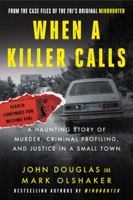 When a Killer Calls (A Haunting Story of Murder, Criminal Profiling, and Justice in a Small Town) by John E. Douglas, Mark Olshaker, 9780062979797