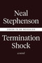 Termination Shock (A Novel) by Neal Stephenson, 9780063028050