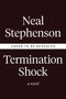 Termination Shock (A Novel) by Neal Stephenson, 9780063028050