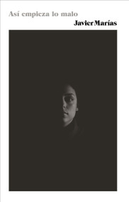Así empieza lo malo / Thus Bad Begins ((Thus Bad Begins - Spanish-language edition)) by Javier Marías, 9780525433699