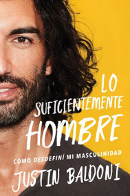 Man Enough \ Lo suficientemente hombre (Cómo desdefiní mi masculinidad) (Spanish Edition) by Justin Baldoni, Eric Levit Mora, 9780063115781