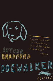 Dogwalker (Stories) by Arthur Bradford, 9780375726699