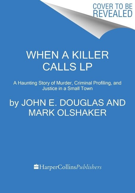 When a Killer Calls (A Haunting Story of Murder, Criminal Profiling, and Justice in a Small Town) - 9780063119734 by John E. Douglas, Mark Olshaker, 9780063119734