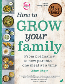 How to Grow Your Family (From pregnancy to new parents - one meal at a time) by Adam Shaw, 9781848993969
