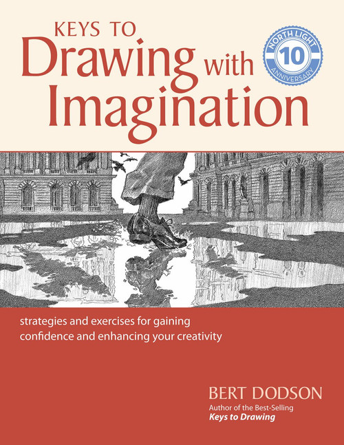 Keys to Drawing with Imagination (Strategies and exercises for gaining confidence and enhancing your creativity) by Bert Dodson, 9781440350733