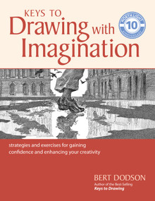 Keys to Drawing with Imagination (Strategies and exercises for gaining confidence and enhancing your creativity) by Bert Dodson, 9781440350733