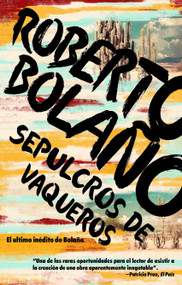 Sepulcros de vaqueros / Graves of the Cowboys (Spanish Edition) by Roberto Bolaño, 9780525563150