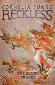 Reckless IV: The Silver Tracks by Cornelia Funke, Cornelia Funke, Oliver Latsch, 9781782693345