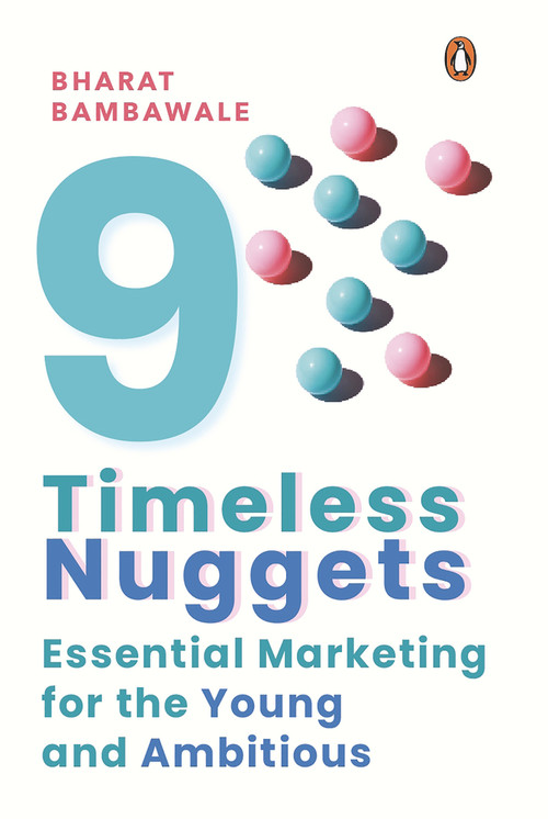 Nine Timeless Nuggets (Essential Marketing for the Young and Ambitious) by Bharat Bambawale, 9780670093854
