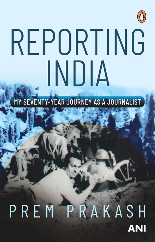 Reporting India (My Seventy-year Journey as a Journalist) by Prem Prakash, 9780670093984