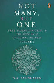Not Many, But One Volume II (Sree Narayana Guru's Philosophy of Universal Oneness) by G.K. Sasidharan, 9780670094004