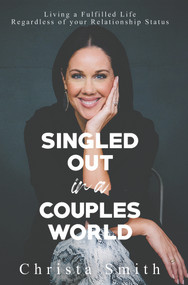 Singled Out in a Couples World (Living a Fulfilled Life Regardless of your Relationship Status) by Christa Smith, 9781735400044
