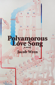 Polyamorous Love Song by Jacob Wren, 9781771660303