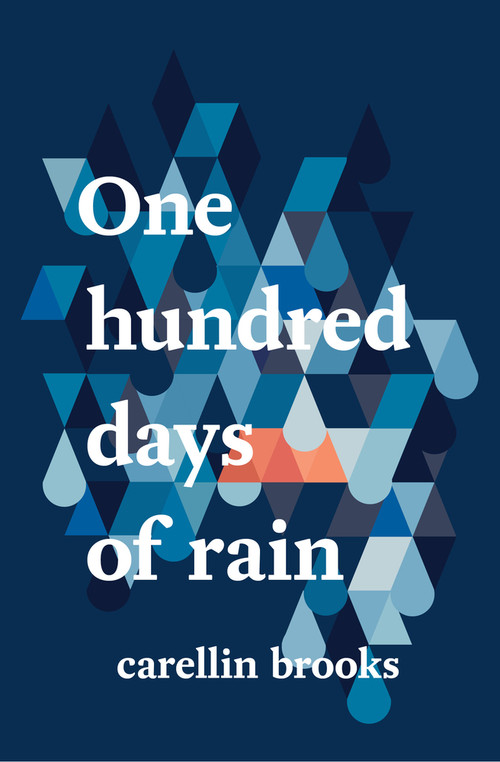 One Hundred Days of Rain by Carellin Brooks, 9781771660907