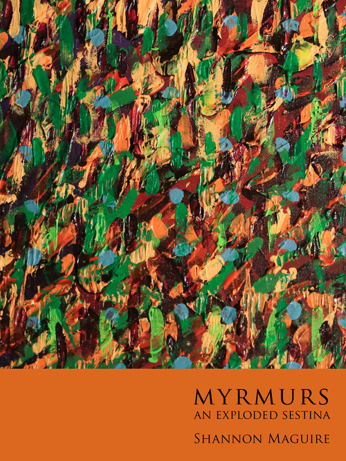 Myrmurs (an exploded sestina) by Shannon Maguire, 9781771661607