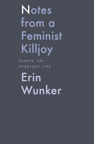 Notes From a Feminist Killjoy (Essays on Everyday Life) by Erin Wunker, 9781771662567