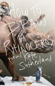 How to Draw a Rhinoceros by Kate Sutherland, 9781771662604
