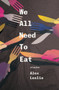 We All Need To Eat by Alex Leslie, 9781771664196