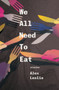 We All Need To Eat by Alex Leslie, 9781771664196