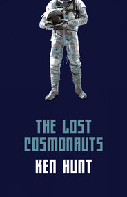 The Lost Cosmonauts by Ken Hunt, 9781771664592