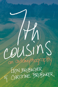 7th Cousins (An Automythography) by Erin Brubacher, Christine Brubaker, 9781771665469