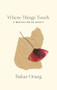 Where Things Touch (A Meditation on Beauty) by Bahar Orang, 9781771665698