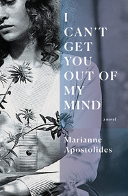 I Can't Get You Out of My Mind by Marianne Apostolides, 9781771665773
