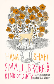 Small, Broke, and Kind of Dirty (Affirmations for the Real World) by Hana Shafi, 9781771666091