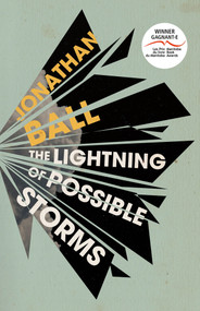 The Lightning of Possible Storms by Jonathan Ball, 9781771666138