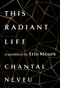 This Radiant Life by Chantal Neveu, Erï¿½n Moure, 9781771666336