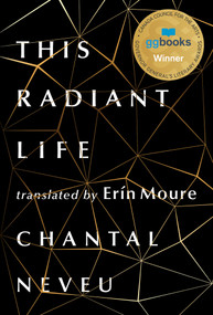 This Radiant Life by Chantal Neveu, Erín Moure, 9781771666336