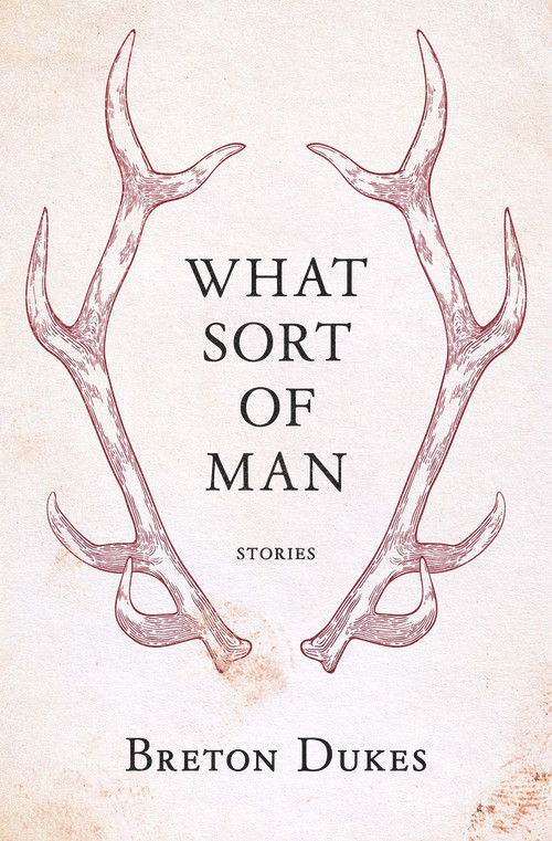 What Sort of Man by Breton Dukes, 9781776563029