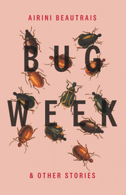 Bug Week (& Other Stories) by Airini Beautrais, 9781776563050