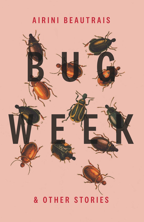 Bug Week (& Other Stories) by Airini Beautrais, 9781776563050