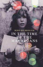 In the Time of the Manaroans by Miro Bilbrough, 9781776563128