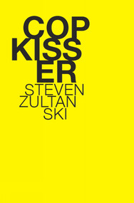 Cop Kisser by Steven Zultanski, 9781897388709
