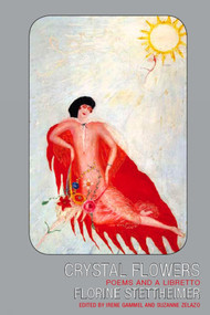 Crystal Flowers (Poems and a Libretto) by Florine Stettheimer, Irene Gammel, Suzanne Zelazo, 9781897388723