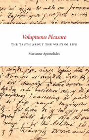 Voluptuous Pleasure (The Truth About the Writing Life) by Marianne Apostolides, 9781927040034