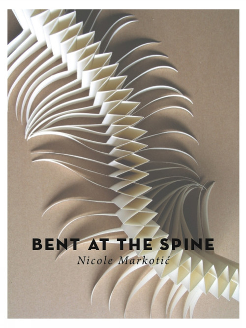 Bent At the Spine by Nicole Markotic, 9781927040089