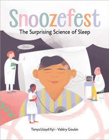 Snoozefest (The Surprising Science of Sleep) by Tanya Lloyd Kyi, Valéry Goulet, 9781525301490