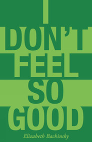 I Don't Feel So Good by Elizabeth Bachinsky, 9781927040546