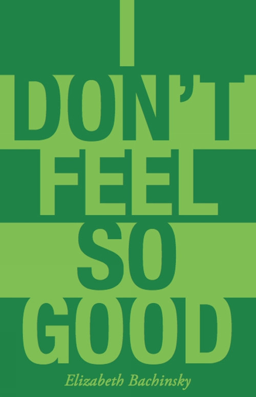 I Don't Feel So Good by Elizabeth Bachinsky, 9781927040546