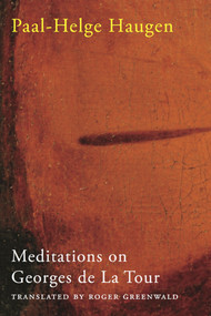 Meditations on Georges de La Tour by Paal-Helge Haugen, Roger Greenwald, 9781927040638