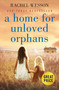 A Home for Unloved Orphans by Rachel Wesson, 9781538707739